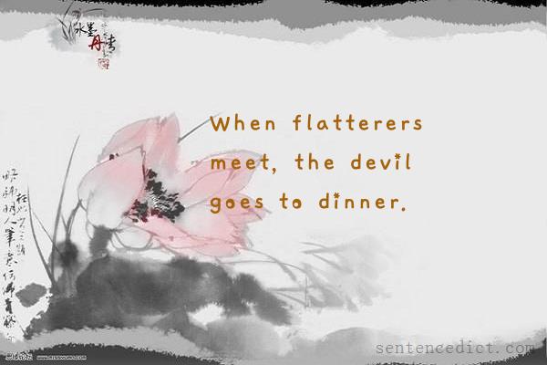 Good sentence's beautiful picture_When flatterers meet, the devil goes to dinner.