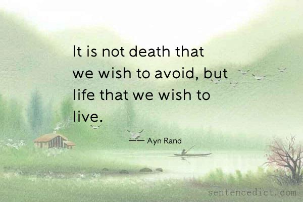 Good sentence's beautiful picture_It is not death that we wish to avoid, but life that we wish to live.