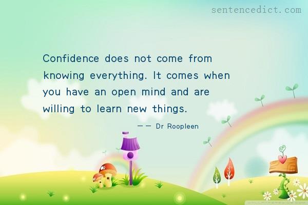 Good sentence's beautiful picture_Confidence does not come from knowing everything. It comes when you have an open mind and are willing to learn new things.