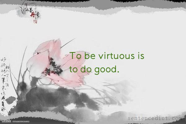 Good sentence's beautiful picture_To be virtuous is to do good.