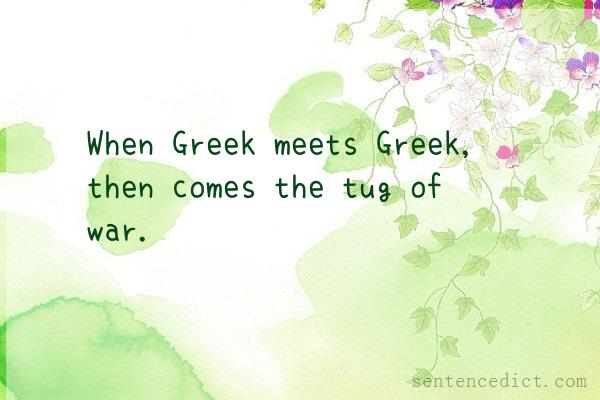 Good sentence's beautiful picture_When Greek meets Greek, then comes the tug of war.