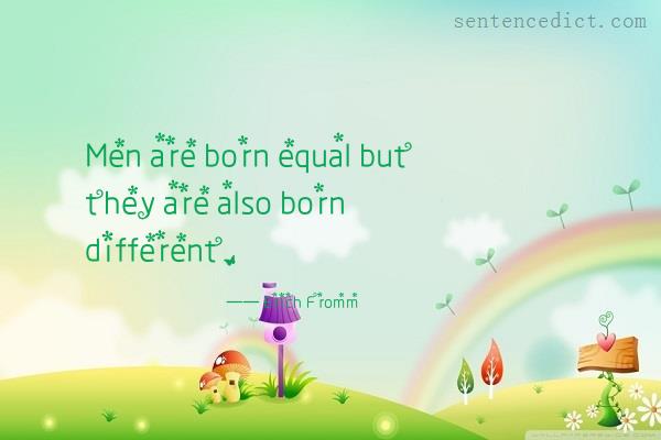 Good sentence's beautiful picture_Men are born equal but they are also born different.