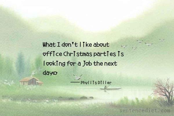 Good sentence's beautiful picture_What I don't like about office Christmas parties is looking for a job the next day.