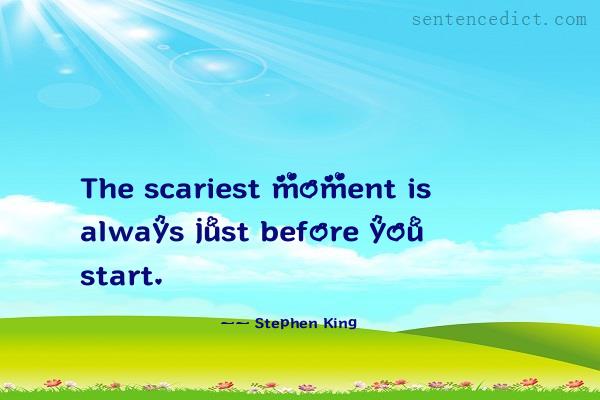 Good sentence's beautiful picture_The scariest moment is always just before you start.