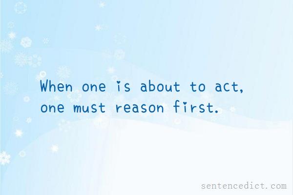 Good sentence's beautiful picture_When one is about to act, one must reason first.