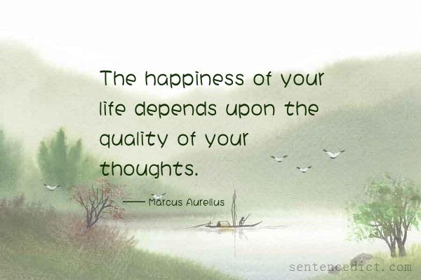 Good sentence's beautiful picture_The happiness of your life depends upon the quality of your thoughts.