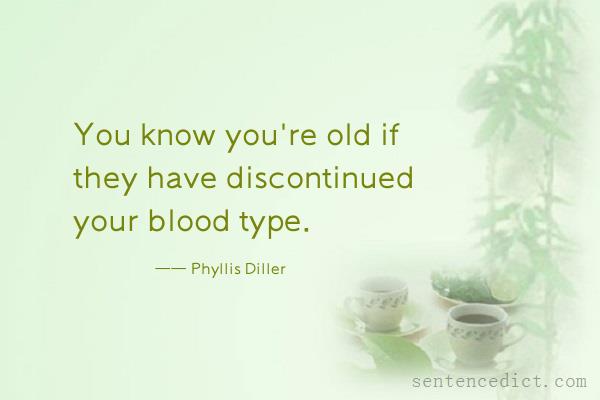 Good sentence's beautiful picture_You know you're old if they have discontinued your blood type.