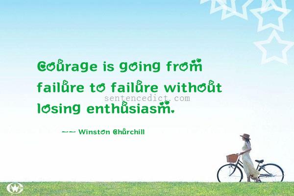 Good sentence's beautiful picture_Courage is going from failure to failure without losing enthusiasm.