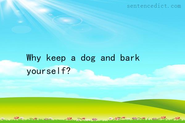 Good sentence's beautiful picture_Why keep a dog and bark yourself?
