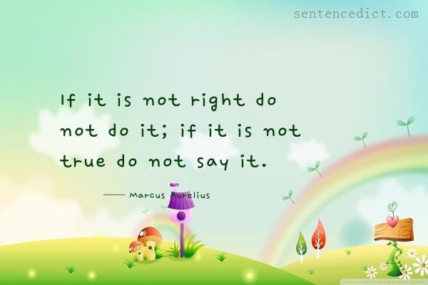 Good sentence's beautiful picture_If it is not right do not do it; if it is not true do not say it.