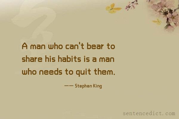 Good sentence's beautiful picture_A man who can't bear to share his habits is a man who needs to quit them.