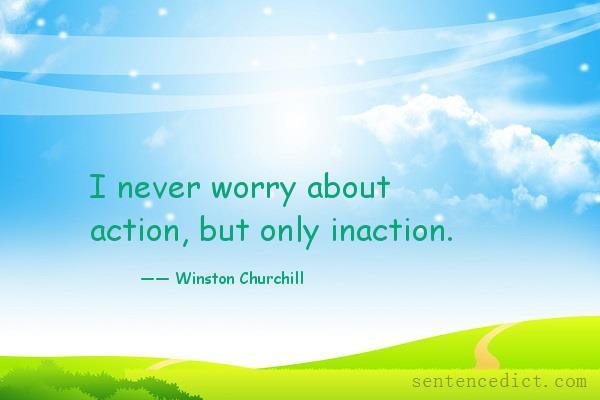 Good sentence's beautiful picture_I never worry about action, but only inaction.