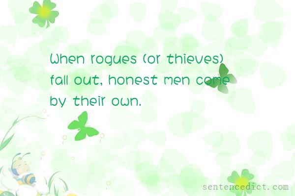 Good sentence's beautiful picture_When rogues (or thieves) fall out, honest men come by their own.
