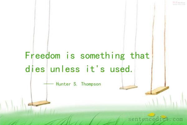 Good sentence's beautiful picture_Freedom is something that dies unless it's used.