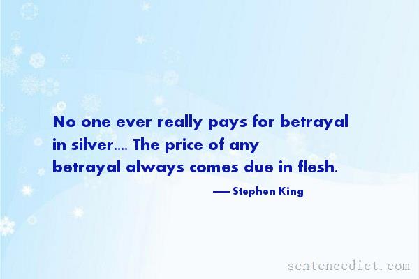 Good sentence's beautiful picture_No one ever really pays for betrayal in silver.... The price of any betrayal always comes due in flesh.