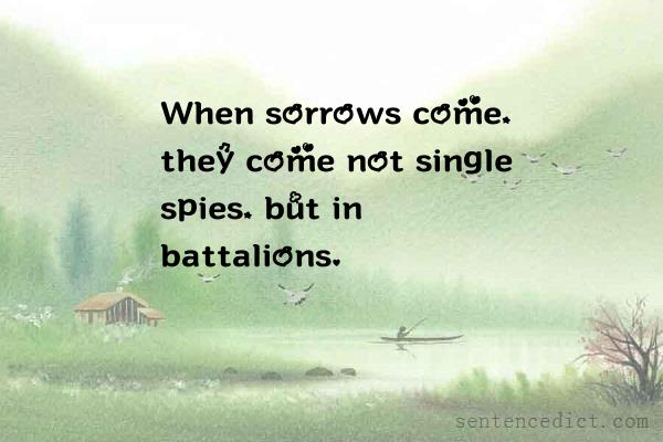 Good sentence's beautiful picture_When sorrows come, they come not single spies, but in battalions.