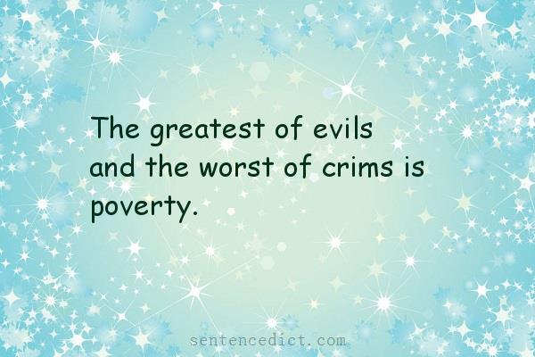 Good sentence's beautiful picture_The greatest of evils and the worst of crims is poverty.