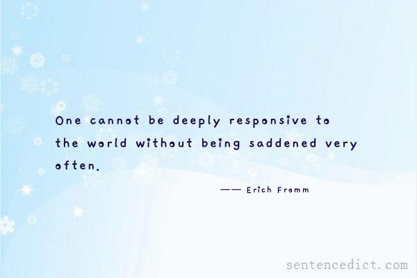Good sentence's beautiful picture_One cannot be deeply responsive to the world without being saddened very often.