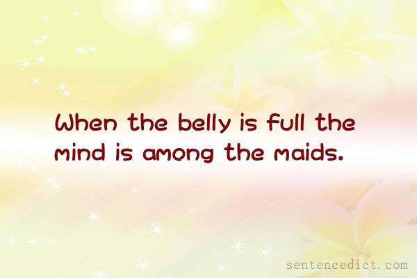 Good sentence's beautiful picture_When the belly is full the mind is among the maids.