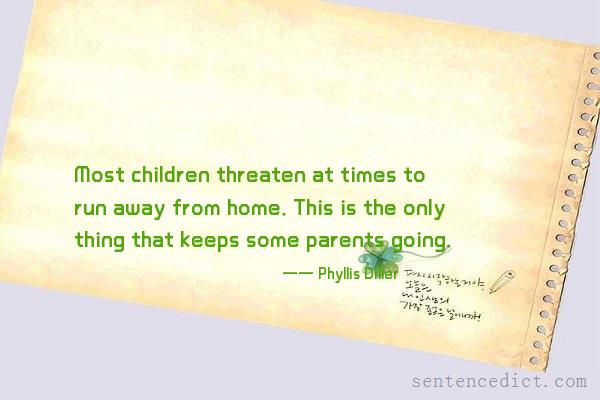 Good sentence's beautiful picture_Most children threaten at times to run away from home. This is the only thing that keeps some parents going.