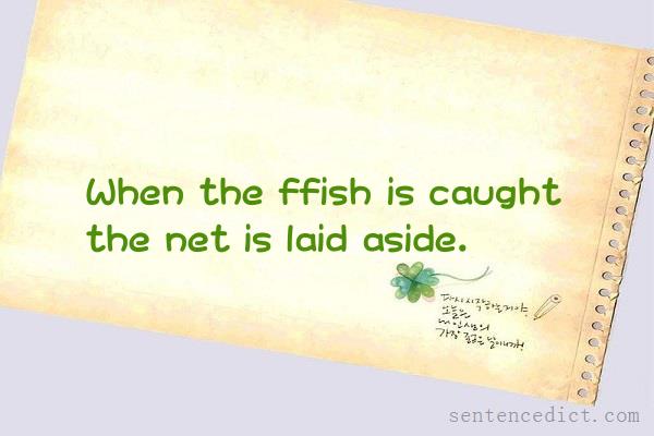 Good sentence's beautiful picture_When the ffish is caught the net is laid aside.