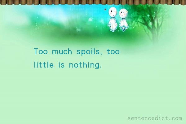 Good sentence's beautiful picture_Too much spoils, too little is nothing.