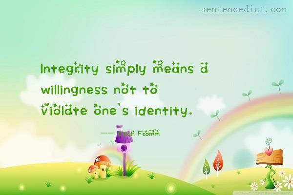 Good sentence's beautiful picture_Integrity simply means a willingness not to violate one's identity.