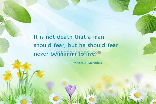 Good sentence's beautiful picture_It is not death that a man should fear, but he should fear never beginning to live.