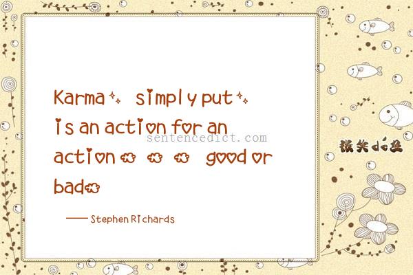 Good sentence's beautiful picture_Karma, simply put, is an action for an action ... good or bad.