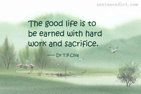 Good sentence's beautiful picture_The good life is to be earned with hard work and sacrifice.