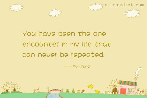 Good sentence's beautiful picture_You have been the one encounter in my life that can never be repeated.
