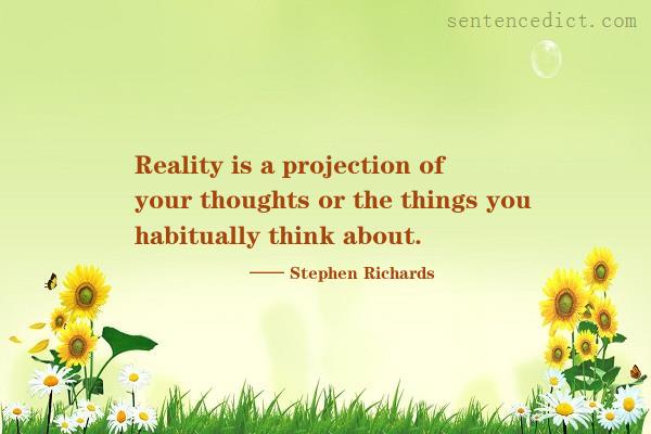 Good sentence's beautiful picture_Reality is a projection of your thoughts or the things you habitually think about.