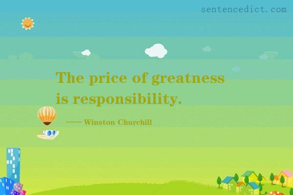 Good sentence's beautiful picture_The price of greatness is responsibility.