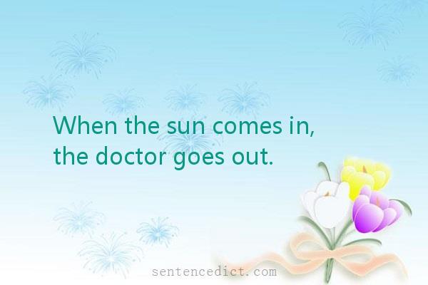Good sentence's beautiful picture_When the sun comes in, the doctor goes out.
