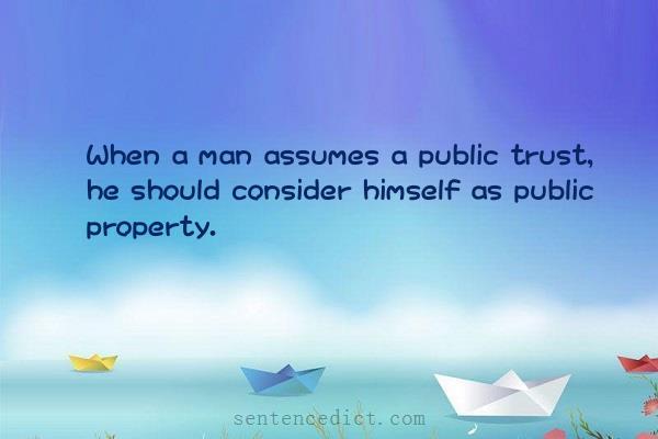 Good sentence's beautiful picture_When a man assumes a public trust, he should consider himself as public property.