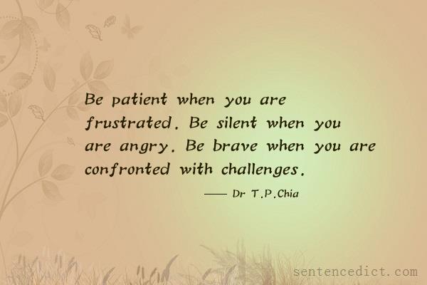 Good sentence's beautiful picture_Be patient when you are frustrated. Be silent when you are angry. Be brave when you are confronted with challenges.