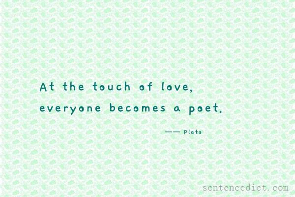 Good sentence's beautiful picture_At the touch of love, everyone becomes a poet.