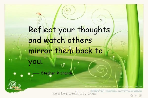 Good sentence's beautiful picture_Reflect your thoughts and watch others mirror them back to you.