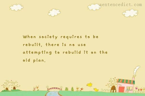 Good sentence's beautiful picture_When society requires to be rebuilt, there is no use attempting to rebuild it on the old plan.