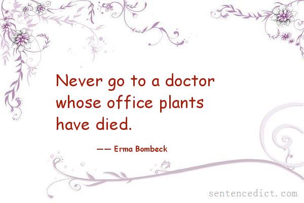 Good sentence's beautiful picture_Never go to a doctor whose office plants have died.