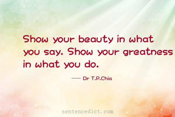 Good sentence's beautiful picture_Show your beauty in what you say. Show your greatness in what you do.