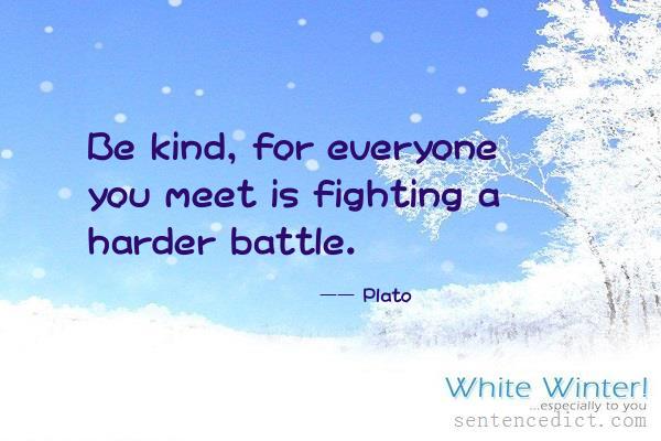 Good sentence's beautiful picture_Be kind, for everyone you meet is fighting a harder battle.