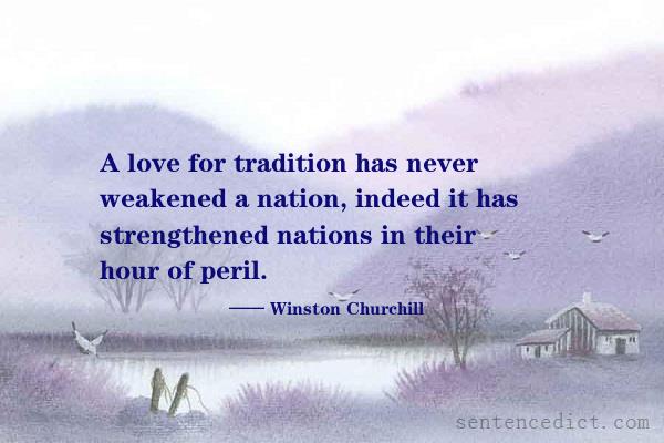 Good sentence's beautiful picture_A love for tradition has never weakened a nation, indeed it has strengthened nations in their hour of peril.