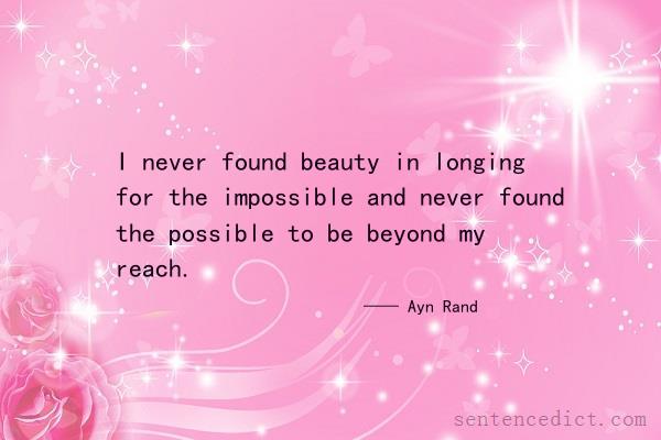 Good sentence's beautiful picture_I never found beauty in longing for the impossible and never found the possible to be beyond my reach.