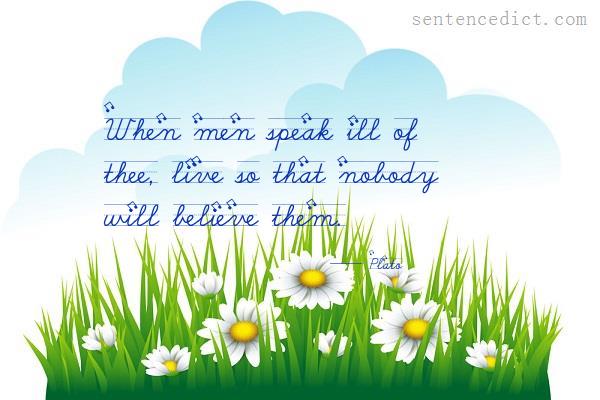 Good sentence's beautiful picture_When men speak ill of thee, live so that nobody will believe them.