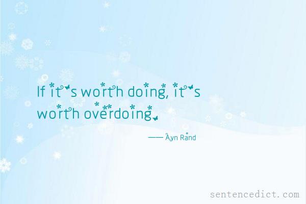 Good sentence's beautiful picture_If it's worth doing, it's worth overdoing.