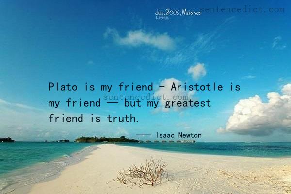 Good sentence's beautiful picture_Plato is my friend - Aristotle is my friend — but my greatest friend is truth.