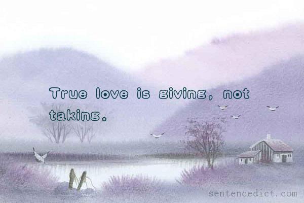 Good sentence's beautiful picture_True love is giving, not taking.