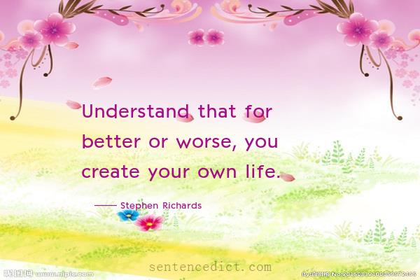 Good sentence's beautiful picture_Understand that for better or worse, you create your own life.