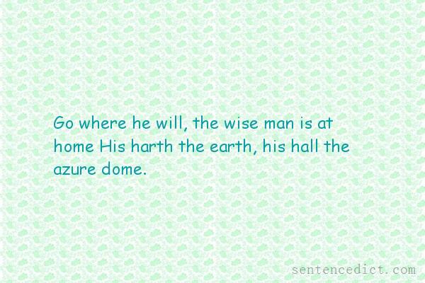 Good sentence's beautiful picture_Go where he will, the wise man is at home His harth the earth, his hall the azure dome.